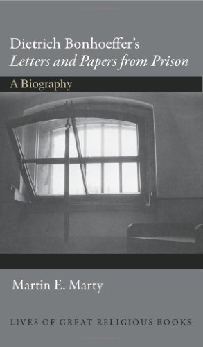 Dietrich Bonhoeffers Letters And Papers From Prison A Biography Marty