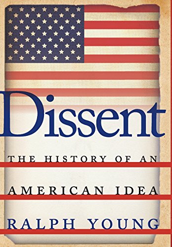 Dissent The History Of An American Idea Ralph Young