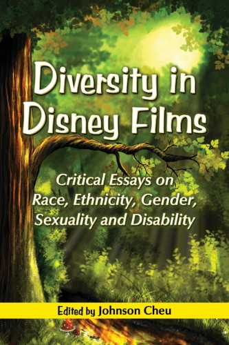 Diversity In Disney Films Critical Essays On Race Ethnicity Gender Sexuality And Disability Cheu