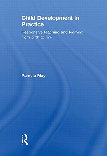 Child Development In Practice Responsive Teaching And Learning From Birth To Five Pamela May