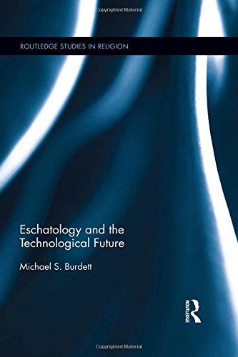 Eschatology And The Technological Future Burdett Michael Stephen