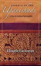 Essence Of The Upanishads A Key To Indian Spirituality 3rd Rev Ed Easwaran