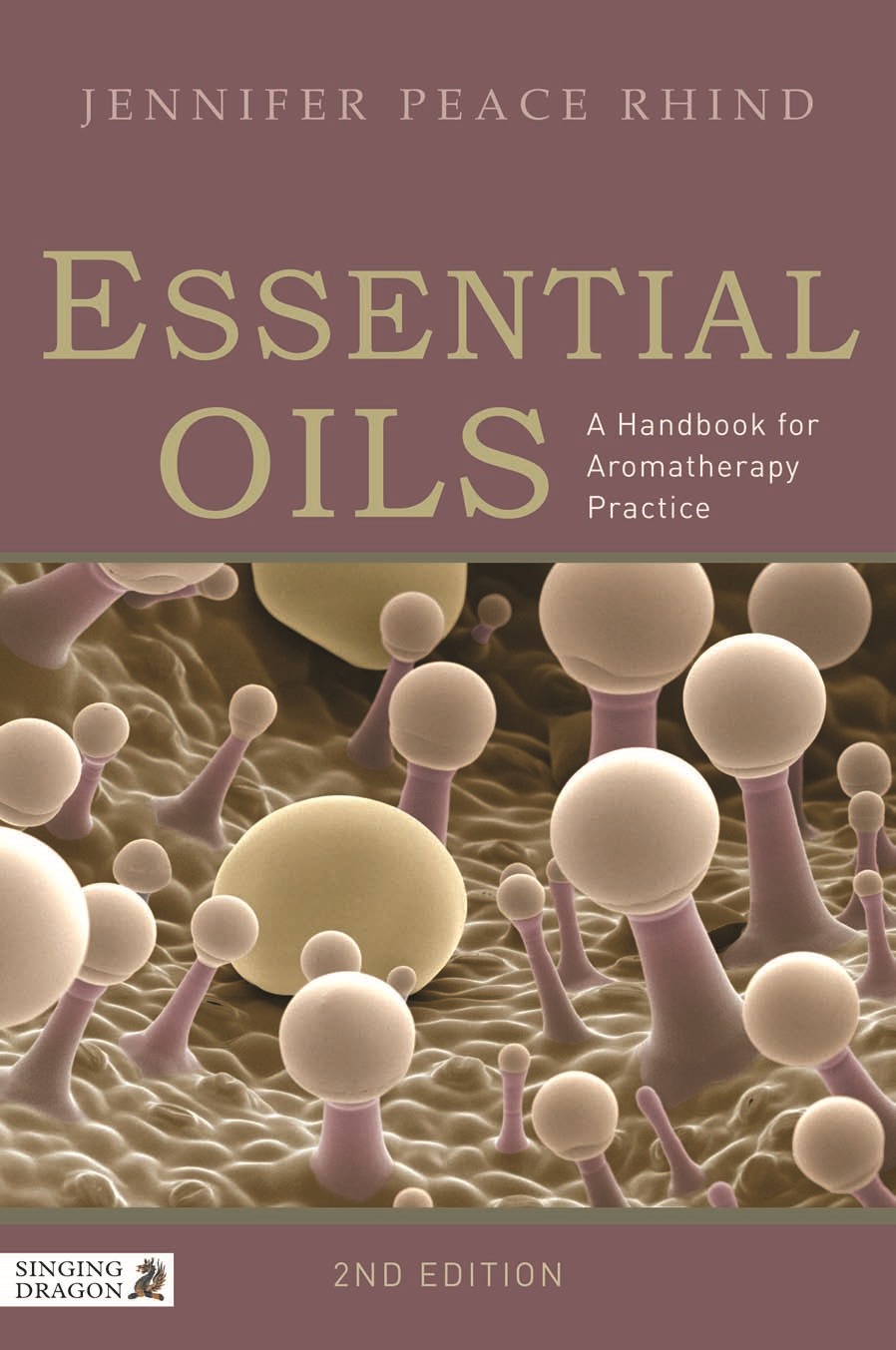 Essential Oils A Handbook For Aromatherapy Practice 2nd Edition Jennifer Peace Rhind