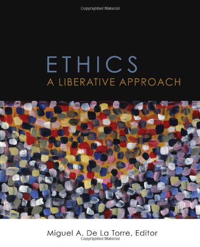 Ethics A Liberative Approach De La Torre Miguel A