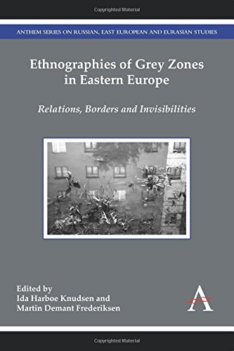 Ethnographies Of Grey Zones In Eastern Europe Relations Borders And Invisibilities Frederiksen