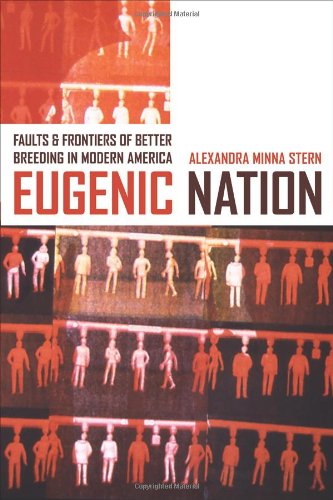 Eugenic Nation Faults And Frontiers Of Better Breeding In Modern America Alexandra Minna Stern
