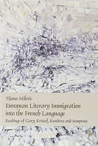 European Literary Immigration Into The French Language Readings Of Gary Kristof Kundera And Semprun Tijana Mileti