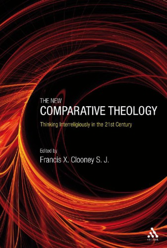 The New Comparative Theology Interreligious Insights From The Next Generation 1st Edition Francis X Clooney Sj Editor