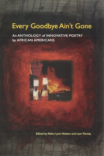 Every Goodbye Aint Gone An Anthology Of Innovative Poetry By African Americans 1st Edition Lauri Ramey
