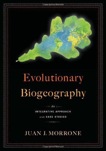 Evolutionary Biogeography An Integrative Approach With Case Studies Morrone