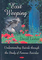 Exit Weeping Understanding Suicide Through The Study Of Famous Suicides Lester