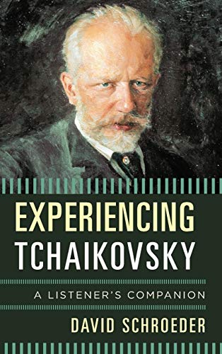 Experiencing Tchaikovsky A Listeners Companion David Schroeder