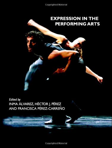 Expression In The Performing Arts New Edition Inma Alvarez Hector J Perez Francisca Perezcarreno Inma Alvarez Hector J Perez Francisca Perezcarreno