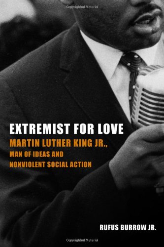 Extremist For Love Martin Luther King Jr Man Of Ideas And Nonviolent Social Action King
