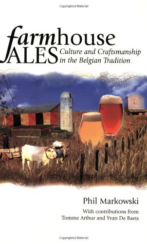 Farmhouse Ales Culture And Craftsmanship In The Belgian Tradition Markowski
