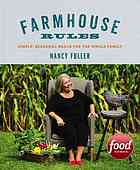 Farmhouse Rules Simple Seasonal Meals For The Whole Family First Edition Fuller