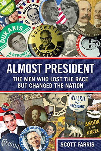 Almost President The Men Who Lost The Race But Changed The Nation A Farris
