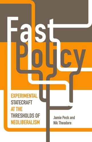 Fast Policy Experimental Statecraft At The Thresholds Of Neoliberalism Peck Jamie