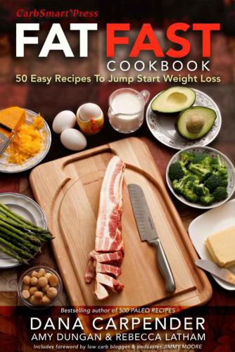 Fat Fast Cookbook 50 Easy Recipes To Jump Start Your Low Carb Weight Loss 1st Edition Dana Carpender