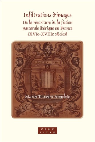 Infiltrations Dimages De La Reecriture De La Fiction Pastorale Iberique En France Xviexviiie Siecles Anacleto