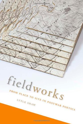 Fieldworks From Place To Site In Postwar Poetics 1st Edition Shaw