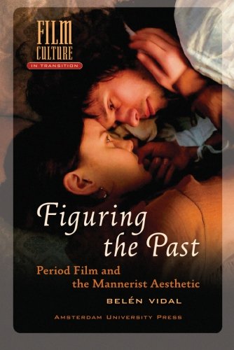Figuring The Past Period Film And The Mannerist Aesthetic Vidal