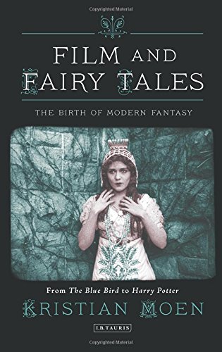Film And Fairy Tales The Birth Of Modern Fantasy Kristian Moen