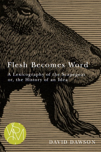 Flesh Becomes Word A Lexicography Of The Scapegoat Or The History Of An Idea David Dawson