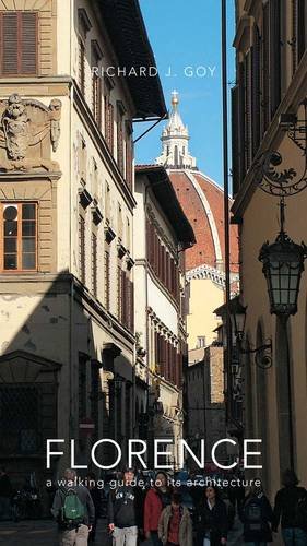 Florence A Walking Guide To Its Architecture Richard J Goy