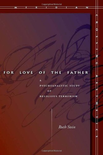 For Love Of The Father A Psychoanalytic Study Of Religious Terrorism Stein