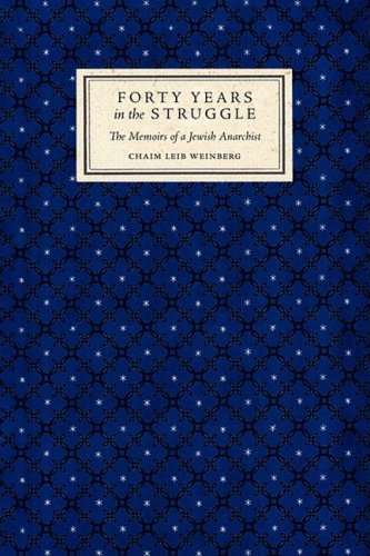 Forty Years In The Struggle The Memoirs Of A Jewish Anarchist Weinberg