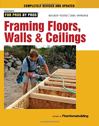 Framing Floors Walls Ceilings Rev Upd Editors Of Fine Homebuilding