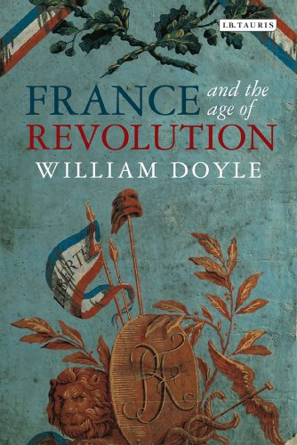 France And The Age Of Revolution Regimes Old And New From Louis Xiv To Napoleon Bonaparte Doyle