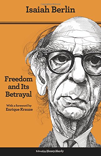 Freedom And Its Betrayal Six Enemies Of Human Liberty Second Edition Foreword By Enrique Krauze Isaiah Berlin