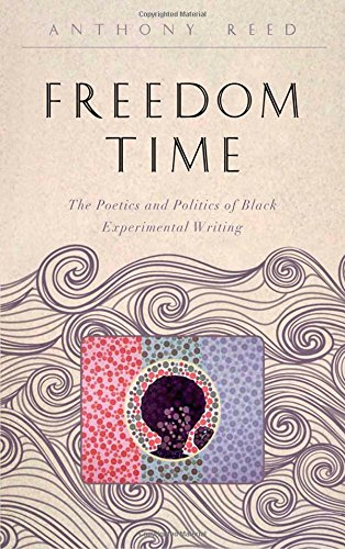 Freedom Time The Poetics And Politics Of Black Experimental Writing Reed