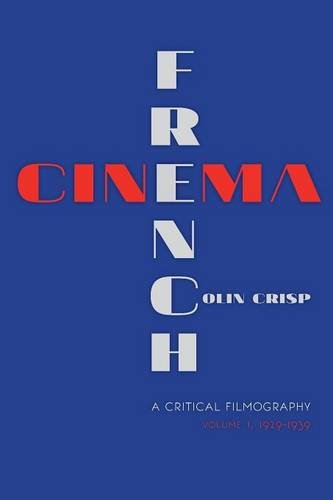 French Cinemaa Critical Filmography Volume 1 19291939 Colin Crisp