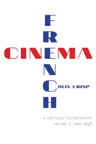 French Cinema A Critical Filmography Volume 2 19401958 Colin Crisp