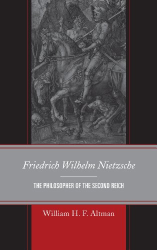 Friedrich Wilhelm Nietzsche The Philosopher Of The Second Reich William H F Altman