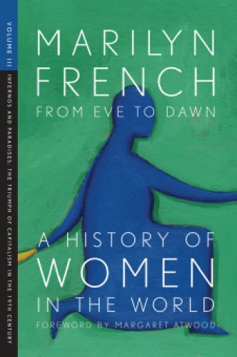 From Eve To Dawn A History Of Women In The World Volume Iii Infernos And Paradises The Triumph Of Capitalism In The 19th Century French
