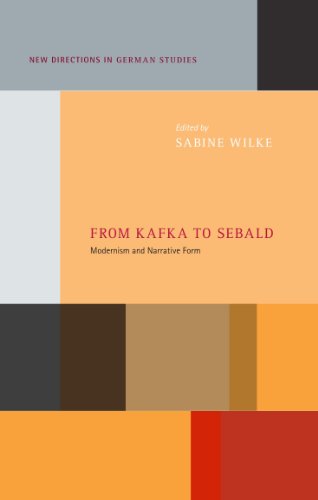 From Kafka To Sebald Modernism And Narrative Form 1st Edition Sabine Wilke