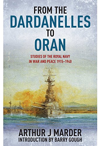 From The Dardanelles To Oran Studies Of The Royal Navy In War And Peace 19151940 Arthur Jacob Marder