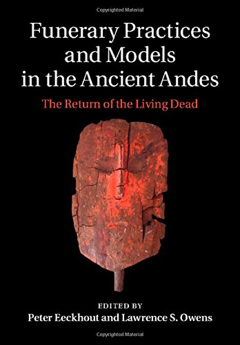 Funerary Practices And Models In The Ancient Andes The Return Of The Living Dead Eeckhout