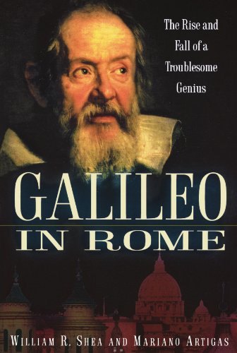 Galileo In Rome The Rise And Fall Of A Troublesome Genius Illustrated William R Shea