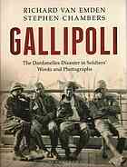 Gallipoli The Dardanelles Disaster In Soldiers Words And Photographs Richard Van Emden