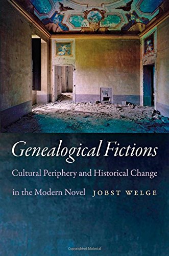 Genealogical Fictions Cultural Periphery And Historical Change In The Modern Novel Welge