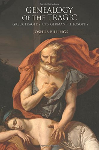 Genealogy Of The Tragic Greek Tragedy And German Philosophy Joshua Billings