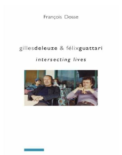 Gilles Deleuze Flix Guattari Intersecting Lives Franois Dosse
