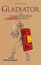 Gladiator The Roman Fighters Unofficial Manual Matyszak