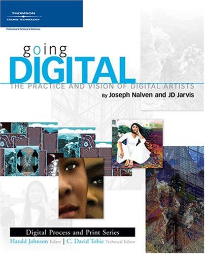 Going Digital The Practice And Vision Of Digital Artists 1st Edition Nalven