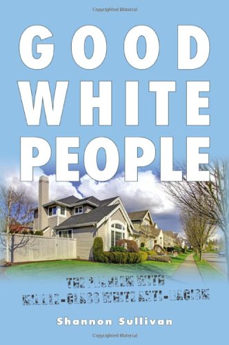 Good White People The Problem With Middleclass White Antiracism Sullivan